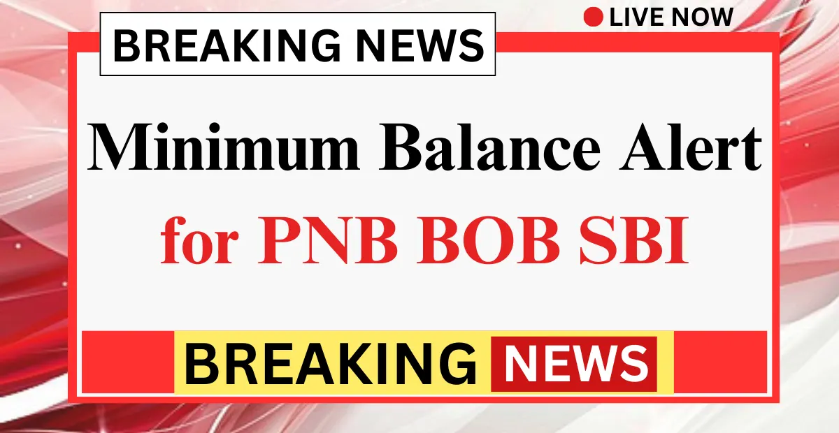 2026 Minimum Balance Alert for PNB BOB SBI