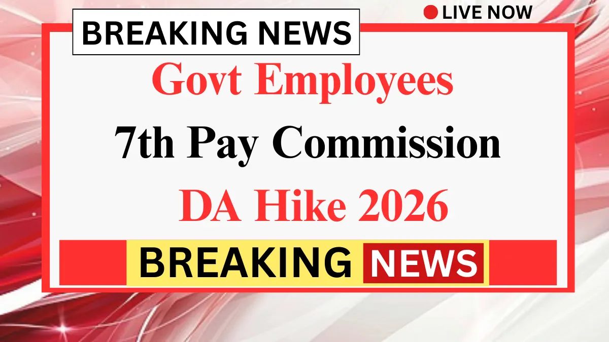 7th Pay Commission DA Hike 2026: Govt Employees Set for Major Salary Rise
