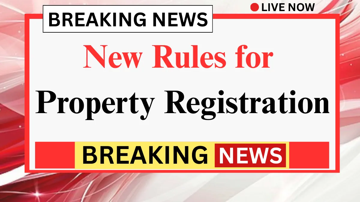 New Property Registration Rules Implemented: Make Sure to Verify These 5 Crucial Documents Before Completing Registry