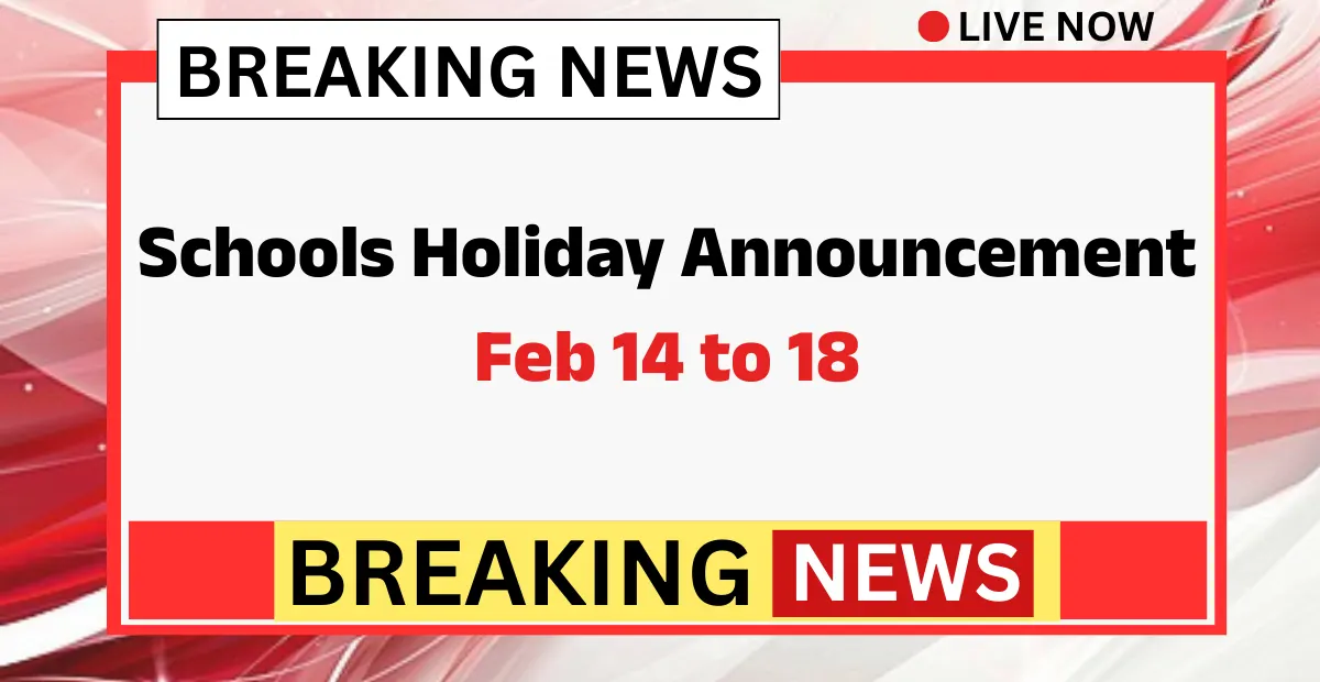Schools Holiday Announcement Feb 14 to 18