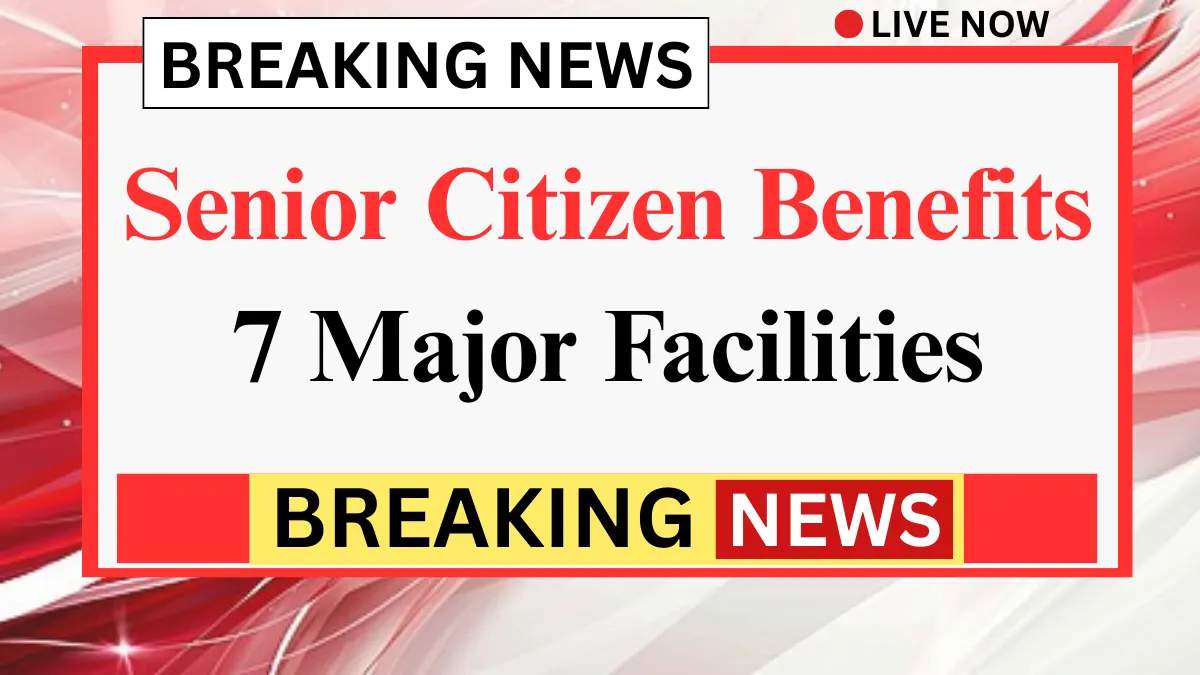Senior Citizen Card Benefits: 7 Major Facilities Announced by Government