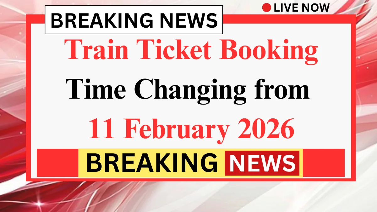 Train Ticket Booking Rules Changing from Feb 2026: Aadhaar, Tatkal & New Timings Explained